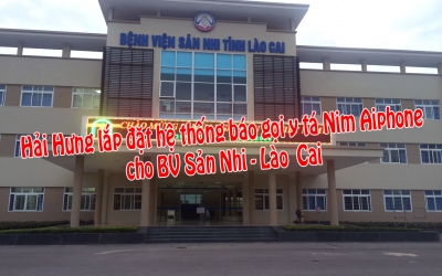 Hải Hưng lắp đặt hệ thống báo gọi y tá NIM AIPHONE cho Bệnh Viện Sản Nhi - Lào Cai 